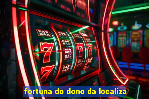 fortuna do dono da localiza